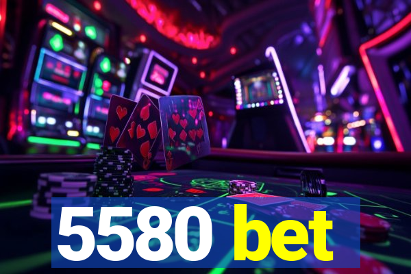 5580 bet